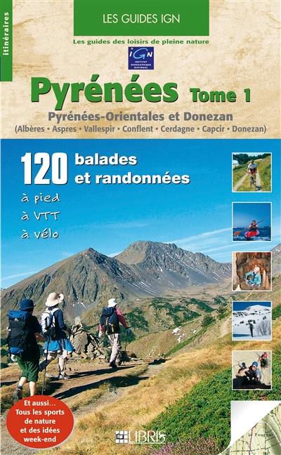 Pyrénées. Vol. 1. Pyrénées-Orientales et Donezan : Albères, Aspres, Vallespir, Conflent, Cerdagne, Capcir, Donezan : 120 balades et randonnées à pied, à VTT, à vélo