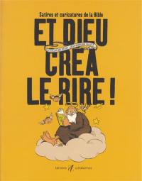 Et Dieu créa le rire ! : satires et caricatures de la Bible