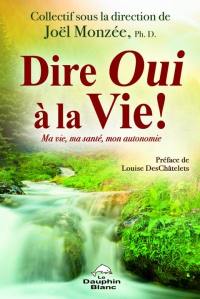 Dire oui à la vie : ma vie, ma santé, mon autonomie