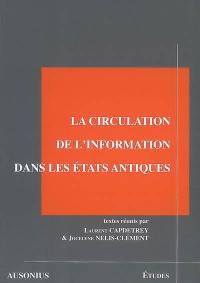 La circulation de l'information dans les Etats antiques : actes de la Table ronde La circulation de l'information dans les structures de pouvoir antiques, Institut Ausonius, Pessac, 19-20 janvier 2002