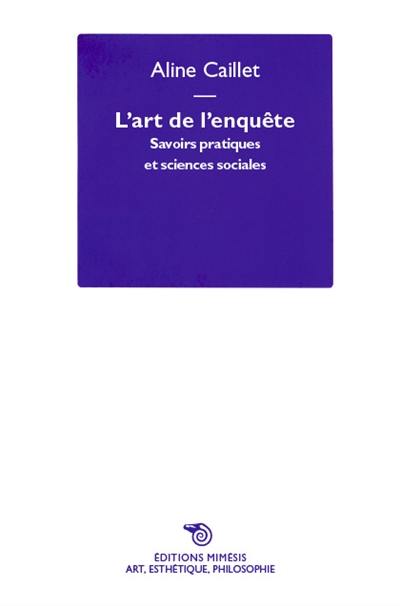 L'art de l'enquête : savoirs pratiques et sciences sociales