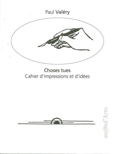 Choses tues : cahier d'impressions et d'idées : eaux-fortes originales et dessins par l'auteur