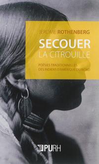 Secouer la citrouille : poésies traditionnelles des Indiens d'Amérique du Nord