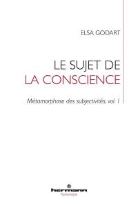 Métamorphose des subjectivités. Vol. 1. Le sujet de la conscience : formation