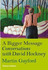 A Bigger Message Conversations with David Hockney (Hardback)