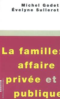 La famille : affaire privée et publique