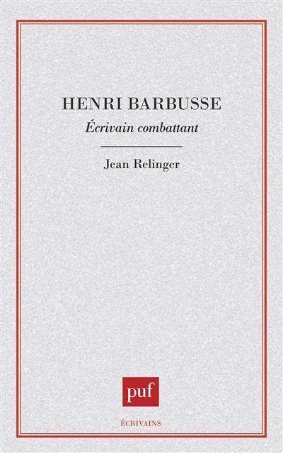 Henri Barbusse : écrivain combattant