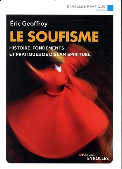 Le soufisme : histoire, pratiques et spiritualité