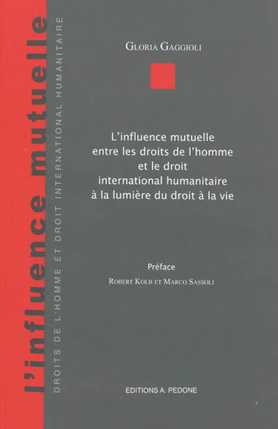 L'influence mutuelle entre les droits de l'homme et le droit international humanitaire à la lumière du droit à la vie