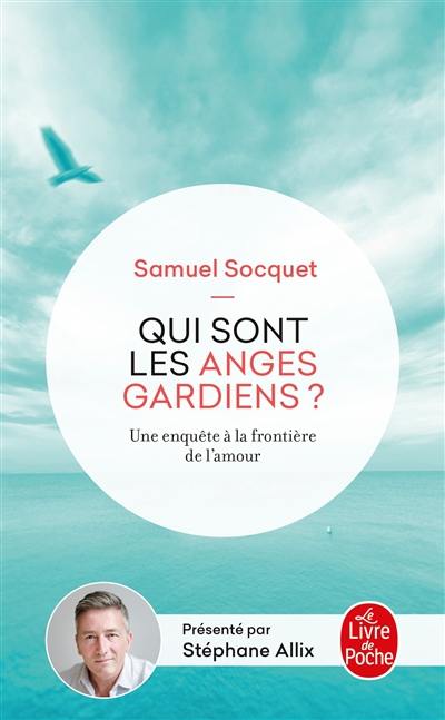 Qui sont les anges gardiens ? : une enquête aux frontières de l'amour