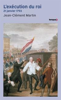 L'exécution du roi : 21 janvier 1793 : la France entre République et Révolution