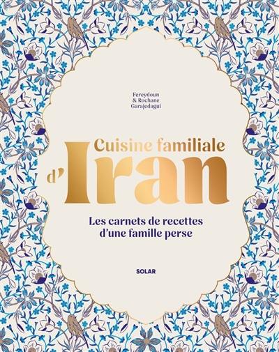 Cuisine familiale d'Iran : les carnets de recettes d'une famille perse