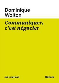 Une théorie politique de la communication. Vol. 2. Communiquer, c'est négocier