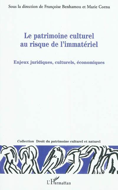 Le patrimoine culturel au risque de l'immatériel : enjeux juridiques, culturels, économiques : actes du colloque