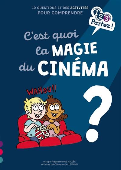 C'est quoi la magie du cinéma ? : 10 questions et des activités pour comprendre