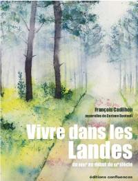 Vivre dans les Landes : du XVIIIe au début du XXe siècle