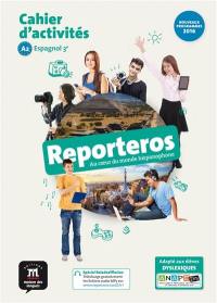 Reporteros, au coeur du monde hispanophone, espagnol 3e, A2 : cahier d'activités : nouveaux programmes 2016