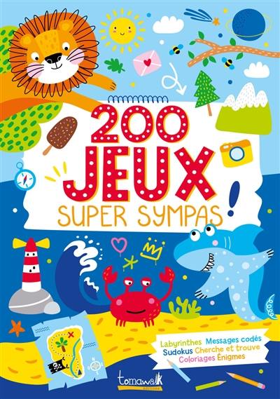 200 jeux super sympas ! : labyrinthes, messages codés, sudokus, cherche et trouve, coloriages, énigmes quiz