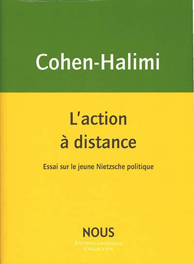 L'action à distance : essai sur le jeune Nietzsche politique