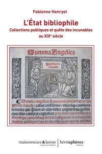 L'Etat bibliophile : collections publiques et quête des incunables au XIXe siècle