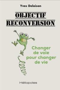 Objectif reconversion : changer de voie pour changer de vie