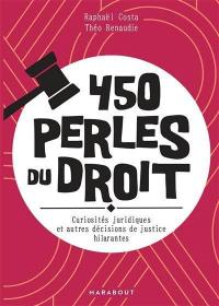 450 perles du droit : curiosités juridiques et autres décisions de justices hilarantes