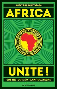 Africa unite ! : une histoire du panafricanisme