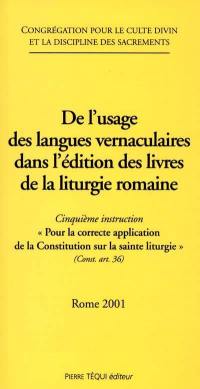 De l'usage des langues vernaculaires dans l'édition des livres de la liturgie romaine : cinquième instruction Pour la correcte application de la Constitution sur la sainte liturgie (Const. art. 36), Rome 2001