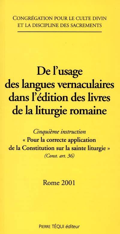 De l'usage des langues vernaculaires dans l'édition des livres de la liturgie romaine : cinquième instruction Pour la correcte application de la Constitution sur la sainte liturgie (Const. art. 36), Rome 2001