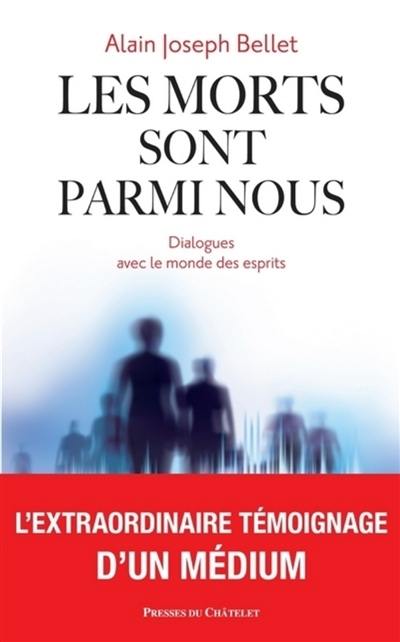 Les morts sont parmi nous : dialogues avec le monde des esprits