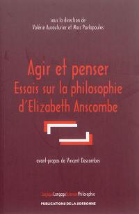 Agir et penser : essais sur la philosophie d'Elizabeth Anscombe