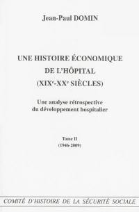 Une histoire économique de l'hôpital (XIXe-XXe siècles) : une analyse rétrospective du développement hospitalier. Vol. 2. 1946-2009