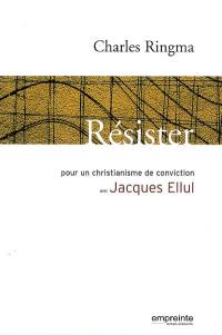 Résister : pour un christianisme de conviction avec Jacques Ellul