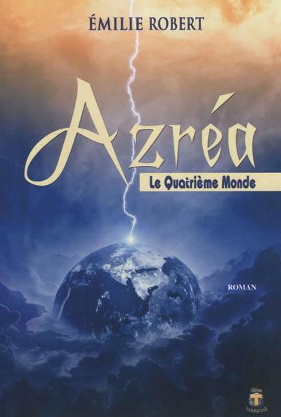 Azréa. Vol. 2. Le quatrième monde : roman fantastique