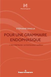 Pour une grammaire endophasique. Vol. 1. Voix intérieures : un moi locuteur-auditeur