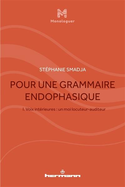 Pour une grammaire endophasique. Vol. 1. Voix intérieures : un moi locuteur-auditeur