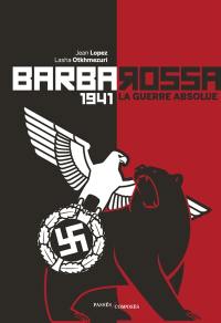 Barbarossa : 1941, la guerre absolue