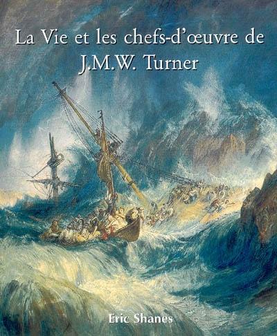 La vie et les chefs-d'oeuvre de J.M.W. Turner