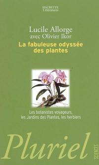 La fabuleuse odyssée des plantes : les botanistes voyageurs, les jardins des plantes, les herbiers