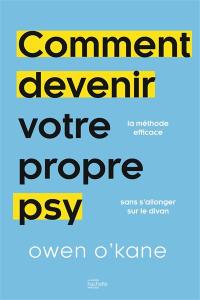 Comment devenir votre propre psy : 10 minutes par jour pour retrouver la sérénité sans passer sur le divan : la méthode efficace sans s'allonger sur le divan