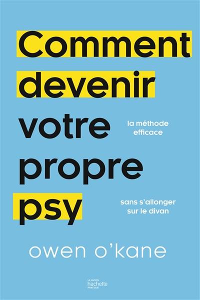 Comment devenir votre propre psy : 10 minutes par jour pour retrouver la sérénité sans passer sur le divan : la méthode efficace sans s'allonger sur le divan