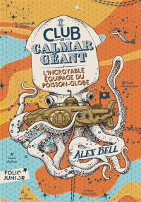 Le club du calmar géant. Vol. 1. L'incroyable équipage du poisson-globe