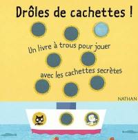 Drôles de cachettes ! : un livre à trous pour jouer avec les cachettes secrètes