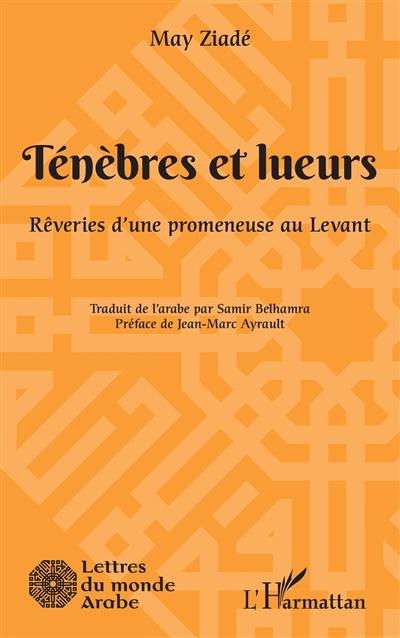 Ténèbres et lueurs : rêveries d'une promeneuse au Levant