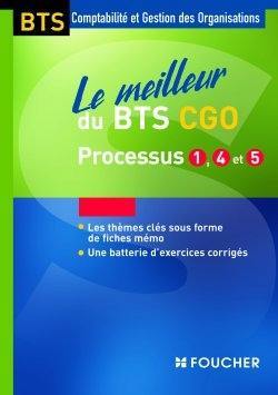 Le meilleur du BTS CGO, processus 1, 4 et 5 : les thèmes clés sous de fiches mémo, une batterie d'exercices corrigés