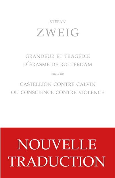 Grandeur et tragédie d'Erasme de Rotterdam. Castellion contre Calvin ou Conscience contre violence