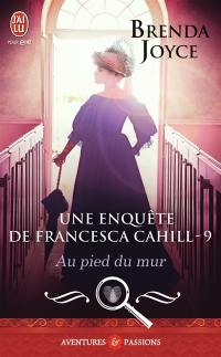 Une enquête de Francesca Cahill. Vol. 9. Au pied du mur