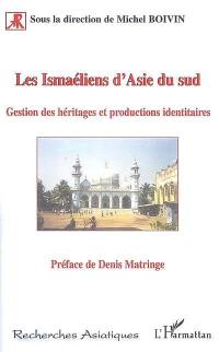 Les ismaéliens d'Asie du Sud : gestion des héritages et productions identitaires