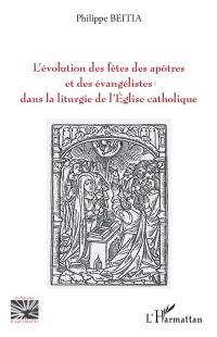 L'évolution des fêtes des apôtres et des évangélistes dans la liturgie de l'Eglise catholique