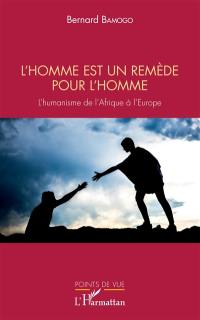 L'homme est un remède pour l'homme : l'humanisme de l'Afrique à l'Europe